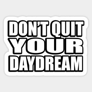 Don’t quit your daydream Sticker